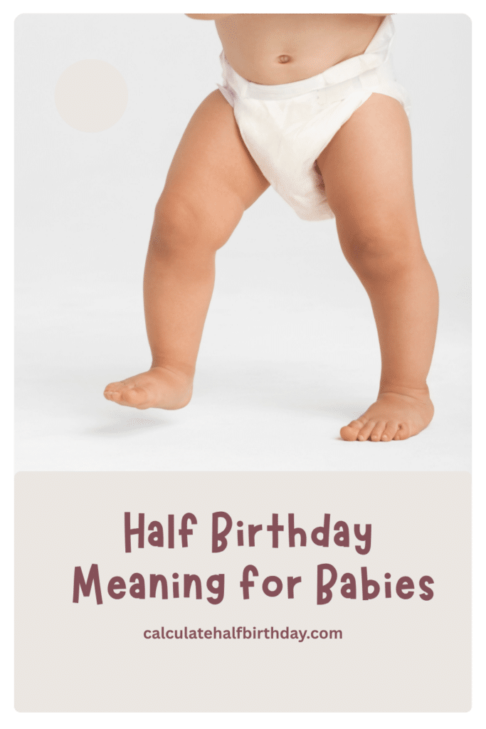 half birthday meaning for baby at 6 months milestone