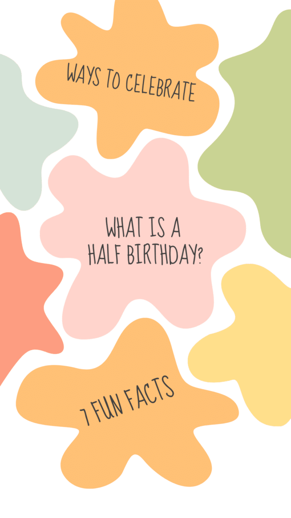 what is a half birthday — 7 fun facts and easy ways to celebrate